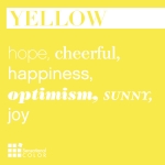Yellow: Hope, cheerful, happiness, optimism, sunny, joy