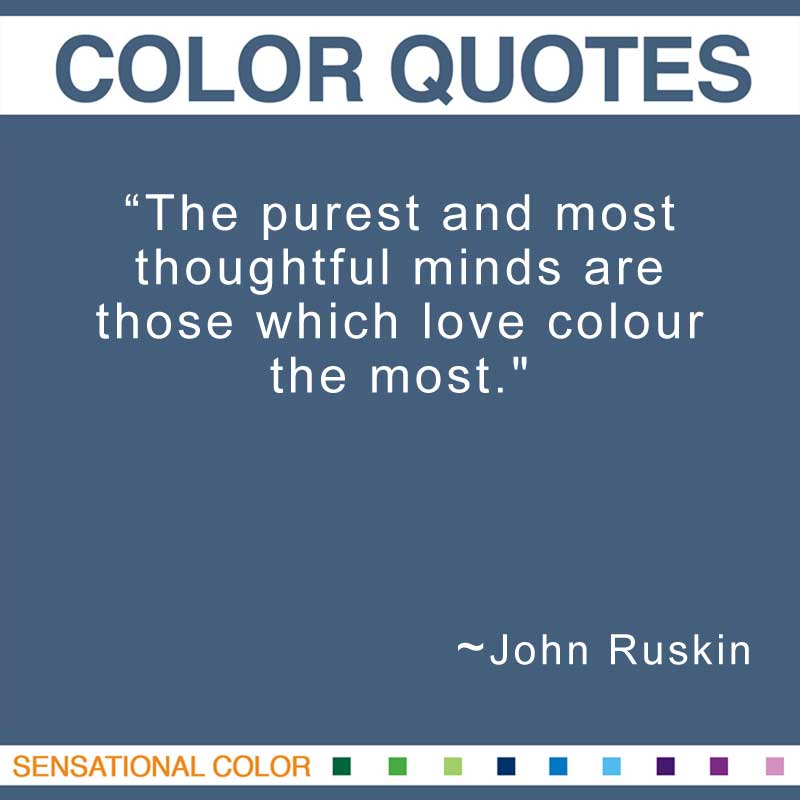 E Color Quotes By John Ruskin The Purest And Most Thoughtful Minds Are Those Which