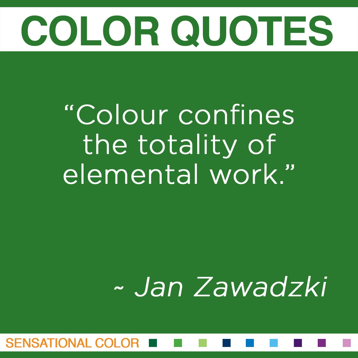 “Colour confines the totality of elemental work.” - Jan Zawadzki